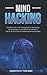 MIND HACKING: Impara a Manipolare la Mente delle persone e a Diventare un Venditore di Successo Con le 35 Tecniche Di Manipolazione Avanzata (Italian Edition)