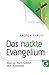 Das nackte Evangelium: Jesus pur. 100% natürlich. Ohne Zusatzstoffe.