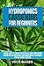Hydroponics Gardening For Beginners: Learn How To Grow Vegetables And Marijuana Indoor With Hydroponics And Aquaponics Techniques For DIY Home Systems