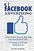Facebook Advertising: A 2020 Guide to Generate High Ticket Sales from Facebook Leads. A-Z strategy to Grow your Online Business (Passive Income)