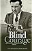 Blind Courage: The Story of My Father, David Ronald Johnston 1924-1976