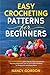 Easy Crocheting Patterns For Beginners: 30 Crochet Patterns With Step By Step Instructions That Any Beginners Can Do From Baby Blankets To Amigurumi And Many More