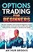 Options Trading for Beginners: The new complete crash course for beginners on how to trade options, invest and make a profit. Learn all the Swing and Day strategies to dominate the market.