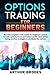 OPTIONS TRADING FOR BEGINNERS: The new complete crash course for beginners on how to trade options, invest and make a profit. Learn all the Swing and Day strategies to dominate the market.