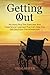 Getting Out: My Story Plus The Exercises And Experience I Learned That Can Help You Get Out From The Wheelchair