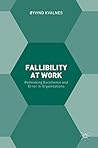 Fallibility at Work: Rethinking Excellence and Error in Organizations