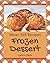 Wow! 365 Frozen Dessert Recipes: A Frozen Dessert Cookbook for Effortless Meals