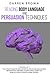 Reading Body Language & Persuasion Techniques: The Ultimate Guide to Analyze People, How to Influence Human Behavior With Subliminal Manipulation, Covert Nlp, Dark Psychology Secrets & Mind Control