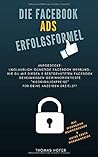 Die Facebook Ads Erfolgsformel - Aufgedeckt: Unglaublich günstige Facebook Werbung! Wie Du mit 3 bestgehüteten Facebook Geheimnissen gewinnorientierte ... für deine Anzeigen erzielst (German Edition)