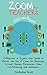 Zoom for Teachers (2020 and Beyond): A Beginner to Expert User Guide to Master the Use of Zoom for Meetings, Virtual Classes, Businesses, Video Conferencing, and Webinars