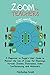 Zoom for Teachers (2020 and Beyond): A Beginner to Expert User Guide to Master the Use of Zoom for Meetings, Virtual Classes, Businesses, Video Conferencing, and Webinars