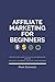 AFFILIATE MARKETING FOR BEGINNERS: Step-By-Step guide to Digital Business With Amazon Affiliate, Clickbank, Affiliate Links Program