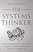 The Systems Thinker: Essential Thinking Skills For Solving Problems, Managing Chaos, and Creating Lasting Solutions in a Complex World