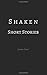 Shaken Short Stories (Shake...