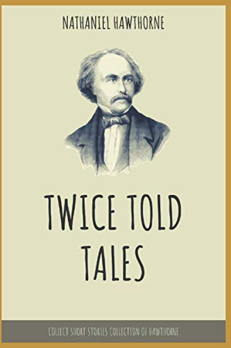 Twice Told Tales by Nathaniel Hawthorne: Collect Short Stories Collection Of Hawthorne