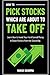 How to Pick Stocks Which Are About To Take Off: Learn How to Invest Your Hard Earned Money in Stock Markets from the Ground Up
