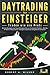 DAYTRADING FÜR EINSTEIGER - Traden wie ein Profi: Wie Sie mit den Strategien der Super-Erfolgreichen in Aktien, ETF, Forex und CFD intelligent ... höchst profitabel handeln (German Edition)