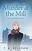 Murder At The Mill: An Amy Rowlings Mystery