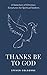 Thanks Be To God: A Selection of Christian Scriptures for Spiritual Seekers
