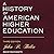 A History of American Higher Education Lib/E by John R. Thelin