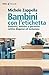 Bambini con etichetta.Dislessici,autistici: cattive diagnosi ed esclusion