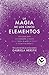 La magia de los cinco elementos: Una guía para empoderarte a través de la tierra, el aire, el fuego, el agua y el espíritu