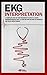 EKG Interpretation: A complete step-by-step beginner's guide to a rapid interpretation of the 12-lead EKG and on how to diagnose and treat arrhythmias.