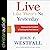 Live Like There's No Yesterday: Discover the Freedom of Leaving the Past Behind