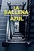 La Ballena Azul: Nadie abandona el juego (Spanish Edition)
