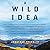 A Wild Idea: The True Story of Douglas Tompkins - the Greatest Conservationist You ve Never Heard Of; Library Edition