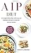 AIP Diet: A Complete Meal Plan with Easy and Nutritious Recipes to Heal the Immune System
