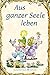 Aus ganzer Seele leben
