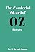 The Wonderful Wizard of Oz by L. Frank Baum - illustrated: - Illustrated - The Wonderful Wizard of Oz by L. Frank Baum