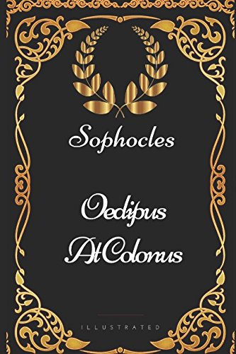 Oedipus at Colonus: By Sophocles - Illustrated