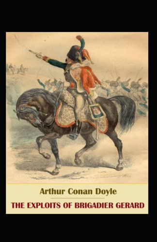 The Exploits of Brigadier Gerard: Arthur Conan Doyle (Classics, Literature) [Annotated]
