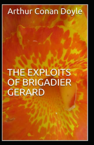 The Exploits of Brigadier Gerard: Arthur Conan Doyle (Classics, Literature) [Annotated]