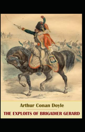 The Exploits of Brigadier Gerard: Arthur Conan Doyle (Classics, Literature) [Annotated]