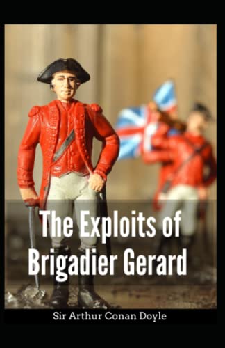 The Exploits of Brigadier Gerard: Arthur Conan Doyle (Classics, Literature) [Annotated]