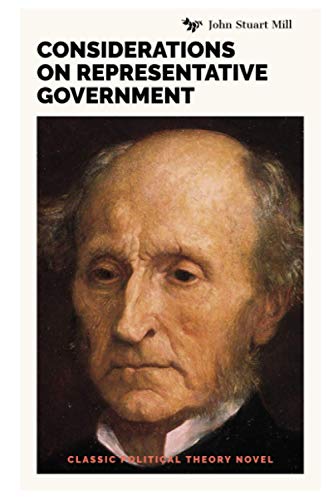 Considerations on Representative Government by John Stuart Mill: Classic Political Theory Novel
