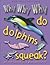Why Why Why Do Dolphins Squeak
