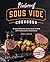 Foolproof Sous Vide Cookbook: 101 Easy Restaurant-Quality Meals At Home (With Instructions and Illustrations)