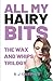 All My Hairy Bits: The Wax and Whips Trilogy