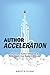 Author Acceleration: Overcome Author Obstacles and Write Books Your Readers Will Love
