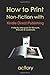 How to Print Non-Fiction with Kindle Direct Publishing: a step-by-step guide for Memoirs, Manuals & Cookbooks