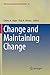 Change and Maintaining Change (Nebraska Symposium on Motivation, 65)