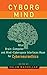 Cyborg Mind: What Brain–Computer and Mind–Cyberspace Interfaces Mean for Cyberneuroethics