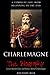 Charlemagne: The Biography (A Complete Life from Beginning to the End)