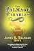 THE TALMAGE PARABLES: UNABRIDGED ORIGINAL CLASSIC FOR LATTER-DAY SAINTS - JAMES E. TALMAGE COLLECTION BOOK 5 - LARGE PRINT