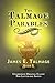 THE TALMAGE PARABLES: UNABRIDGED ORIGINAL CLASSIC - FOR LATTER-DAY SAINTS - JAMES E. TALMAGE COLLECTION BOOK 5 (James Talmage collection)