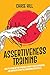 Assertiveness Training: How to Stand Up for Yourself, Boost Your Confidence, and Improve Assertive Communication Skills